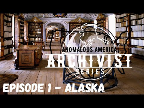 THE ARCHIVIST - ANOMALOUS AMERICA - Episode #1 : ALASKA