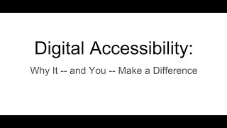 Digital Accessibility: Why It--and You--Make a Difference
