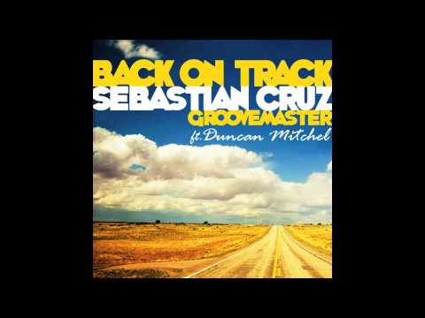 Sebastian Cruz - Back on Track ft. Duncan Mitchel
