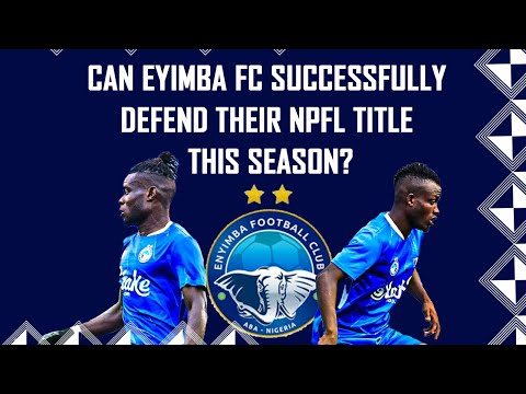 Ndi Eyimba FC nwere ike ịchebe aha NPL ha nke ọma?
