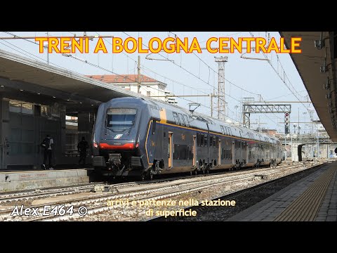 TRENI A BOLOGNA CENTRALE: ARRIVI E PARTENZE NELLA STAZIONE DI SUPERFICIE