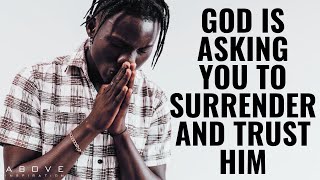 GOD IS ASKING YOU TO SURRENDER AND TRUST HIM | Freedom Through Surrender