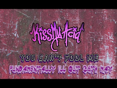 Kiss My Acid - You Can't Fool Me (Official Audio)