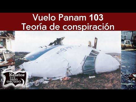 Vuelo Panam 103  | La teoría de conspiración | Relatos del lado oscuro