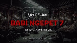 Download lagu BABI NGEPET 7 - TUMBAL PENCARI KAYU BELULANG | EP243 Lapak Horor mp3