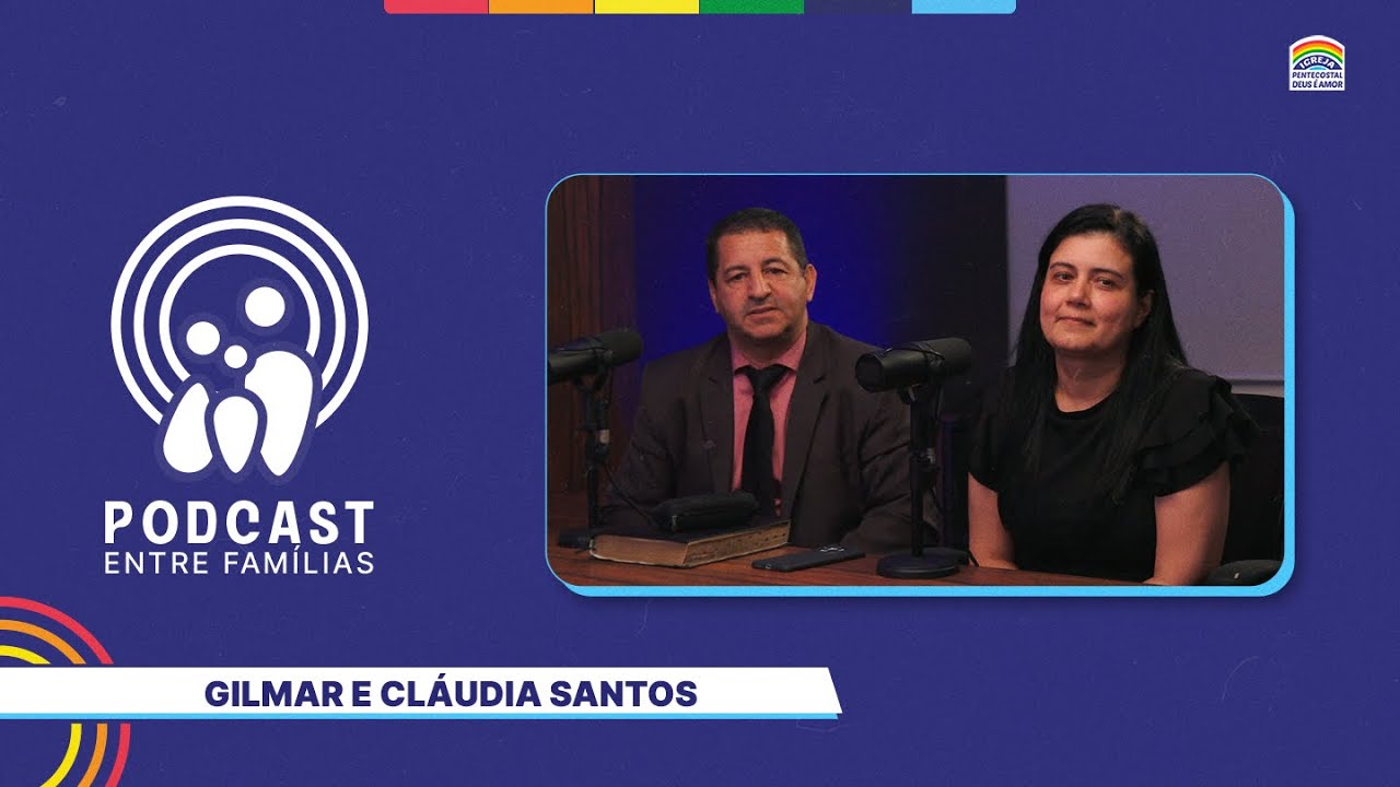Gilmar Santos e Cláudia Santos | Podcast Entre Famílias | 21/02/2025 | 32º Edição | IPDA