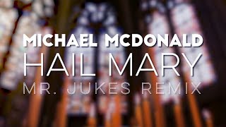 Michael McDonald - Hail Mary (Mr. Jukes Remix)