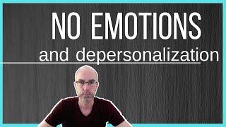 DEPERSONALIZATION EMOTIONAL NUMBNESS (how to get back feelings)