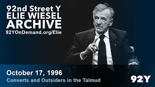 Elie Wiesel: Converts and Outsiders in the Talmud | 92nd Street Y Elie Wiesel Archive