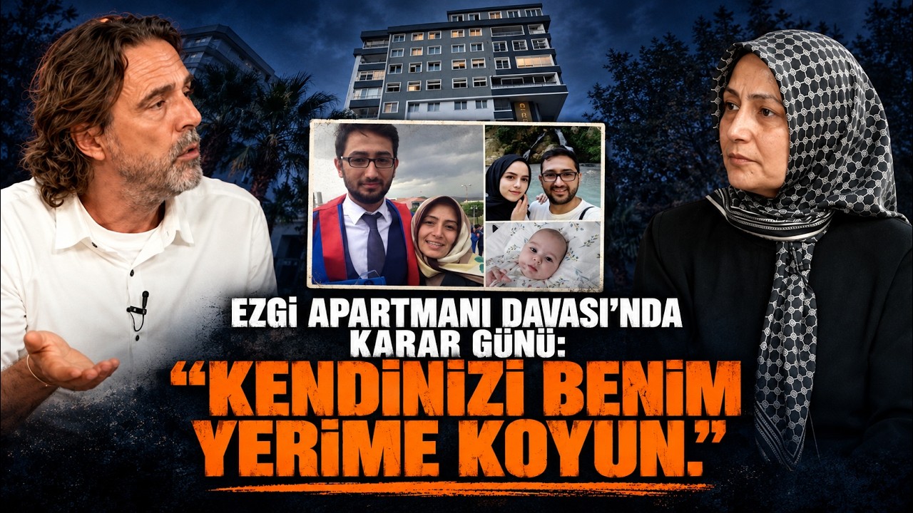 EZGİ APARTMANI DAVASI'NDA KARAR GÜNÜ: "KENDİNİZİ BENİM YERİME KOYUN" | ONLAR ÖZEL