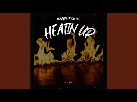Heatin Up (feat. Voreignn & Calboy)
