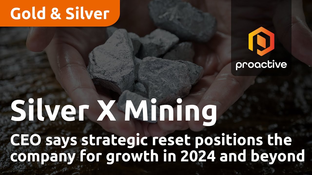 Silver X Mining CEO says strategic reset positions the company for growth in 2024 and beyond