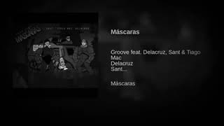 Groove feat. Delacruz. Sant & Tiago Mac - Mascaras ( toque )