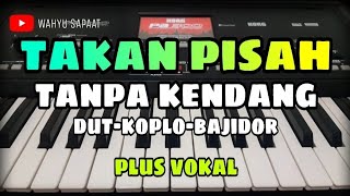 Download lagu TAKAN PISAH || TANPA KENDANG DUT-KOPLO-BAJIDOR || PLUS VOKAL mp3