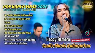 Download lagu Happy Asmara -  GADIS MANIS KALIMANTAN - JAUH KO PERGI - KEONG RACUN || FULL ALBUM KOPLO TERBARU mp3