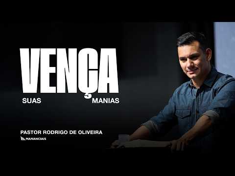 Vença Suas Manias | Pr. Rodrigo de Oliveira | Mananciais RJ