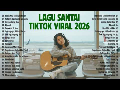Lagu Santai Viral TikTok 2026 | Playlist Tenang Indonesia untuk Santai & Menenangkan Pikiran