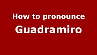 How to pronounce Guadramiro