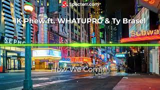 1K Phew - How We Comin' feat. WHATUPRG &amp; Ty Brasel