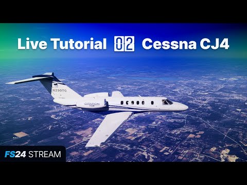 Live Tutorial #2 • Citation CJ4 • MSFS 2024