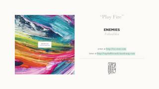 "Play Fire" by Enemies