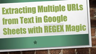 Download the video "Extracting Multiple URLs from Text in Google Sheets with REGEX Magic"
