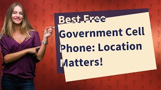 Who gives the best free government cell phone?
