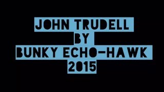 Bunky Echo-Hawk Tribute to John Trudell