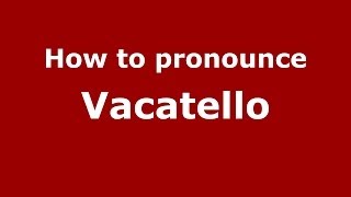 How to pronounce Vacatello