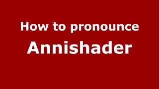 How to pronounce Annishader