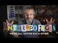 Anthropofagia: We're All Eating Each Other