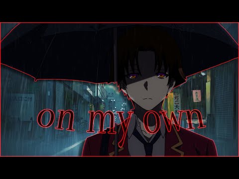 Classroom Of The Elite [EDIT/AMV] Ayanokoji - On My Own