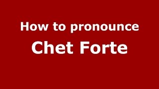 How to pronounce Chet Forte