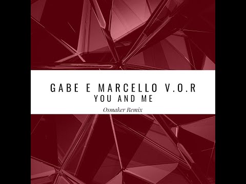 Gabe E Marcello V.O.R. - You And Me (Osmaker Remix)