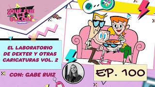 EP100: El Laboratorio de Dexter y otras caricaturas Vol. 2 (Con: Gabe Ruiz)