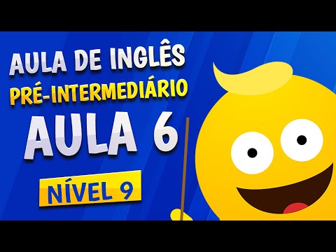 NÍVEL 9 - AULA 6 - INGLÊS PRÉ-INTERMEDIÁRIO