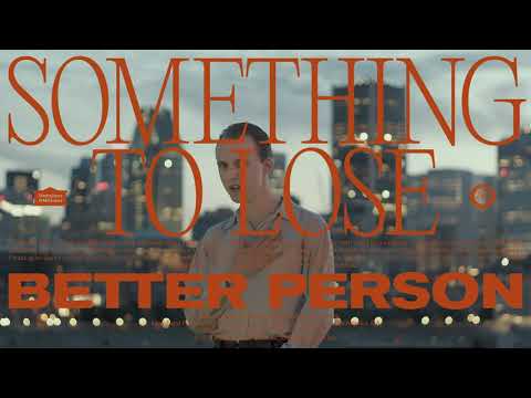 Better Person - Something to Lose (Official)