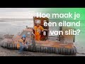 Hoe maak je een eiland van slib? | Het Klokhuis