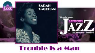 Sarah Vaughan - Trouble Is a Man (HD) Officiel Seniors Jazz