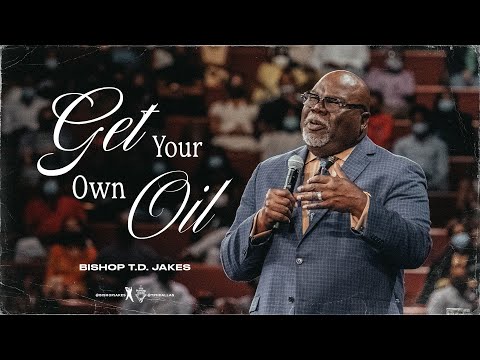 Get Your Own Oil! - Bishop T.D. Jakes
