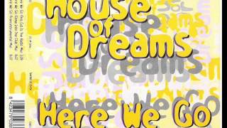 House Of Dreams - Here We Go (Come Into The Club Mix)