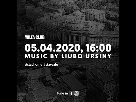 Liubo Ursiny • #StayHome Yalta Club • 050420