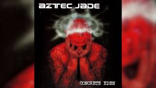 Aztec Jade - Concrete Eden (Full album HQ)