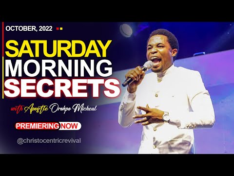 SATURDAY SECRETS, 22ND OCTOBER 2022 - APOSTLE OROKPO MICHEAL | Commanding Your Morning