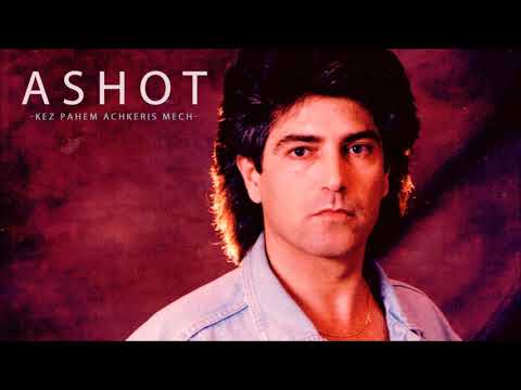 ASHOT AZARYAN - KEZ PAHEM ACHKERIS MECH