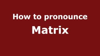 How to pronounce Matrix