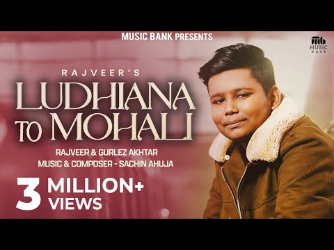 Ludhiana To Mohali (Official Video) | Rajveer | Gurlez Akhtar | Sachin Ahuja | Latest Punjabi Song