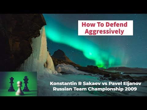 How To Defend Aggressively |  Konstantin R Sakaev vs Pavel Eljanov: Russian Team Championship 2009