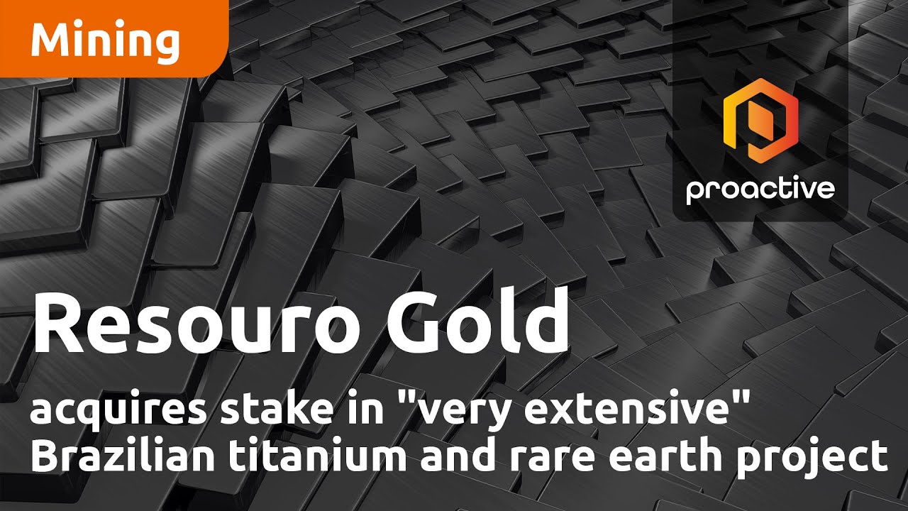 Resouro Gold acquires stake in "very extensive" Brazilian titanium and rare earth project