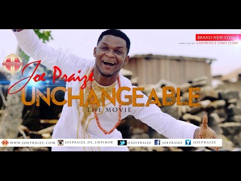 UNCHANGEABLE BY JOEPRAIZE { OFFICIAL VIDEO}